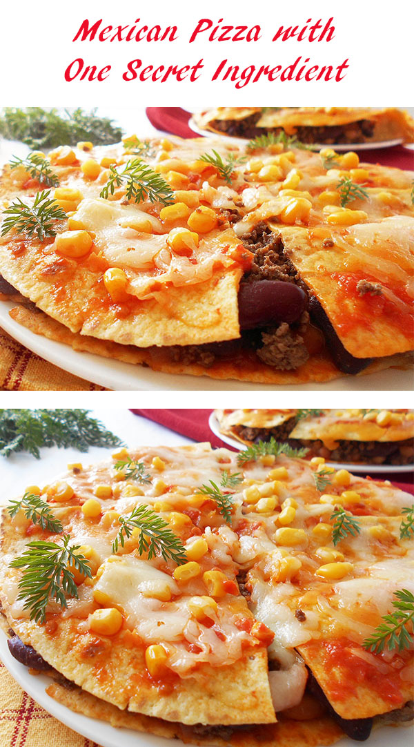 Mexican Pizza with One Secret Ingredient: two beautiful cultures joined together. Heaven!